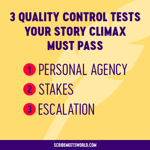 3 tests your story climax must pass: (1) Personal agency, (2) Stakes, (3) Escalation