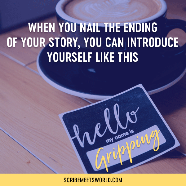 Image of a “hello my name is” label filled in with the word GRIPPING. (This is how you’ll be known when you nail the ending of your story!)